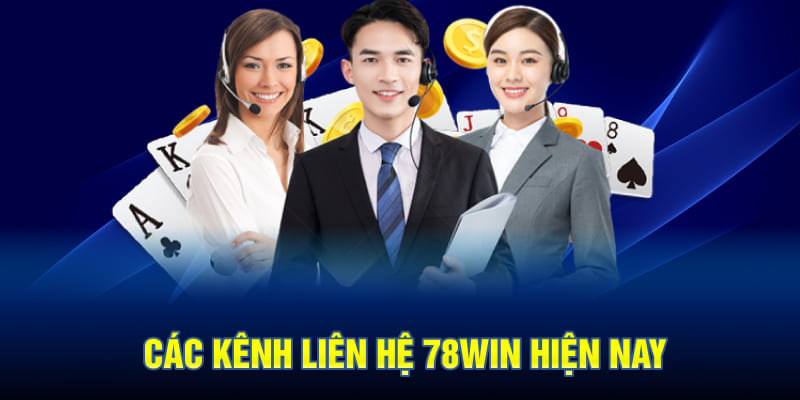 Các Kênh Liên Hệ 78WIN Hiện Nay