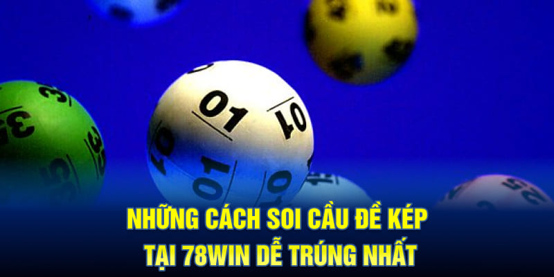 Những cách soi cầu đề kép tại 78WIN dễ trúng nhất