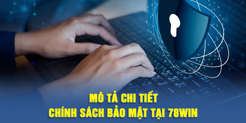 Mô Tả Chi Tiết Về Chính Sách Bảo Mật Tại 78WIN