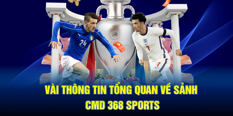 Vài thông tin tổng quan về sảnh CMD 368 Sports
