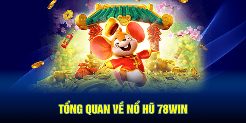 Tổng Quan Về Nổ Hũ 78WIN