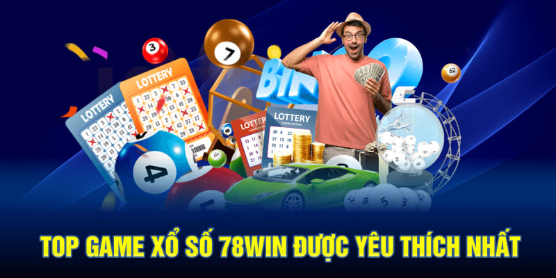 Top game xổ số 78WIN được yêu thích nhất